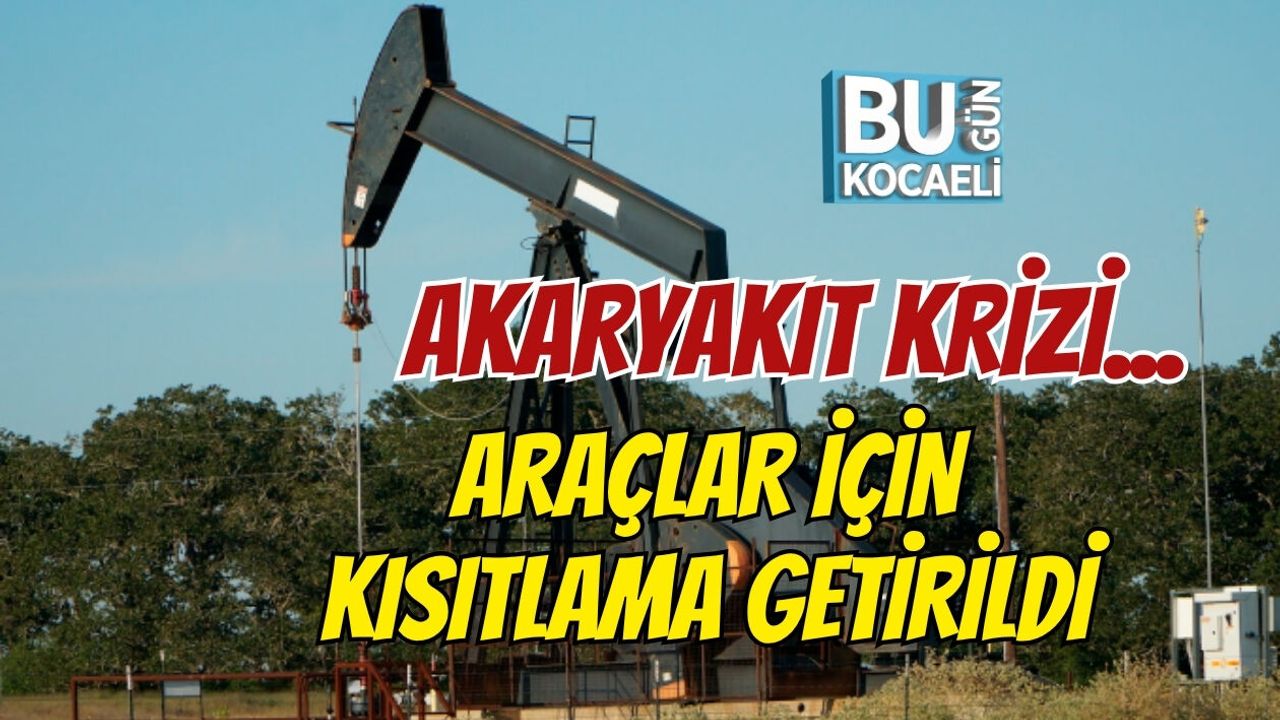 AKARYAKIT KRİZİ... ARAÇLAR İÇİN KISITLAMA GETİRİLDİ