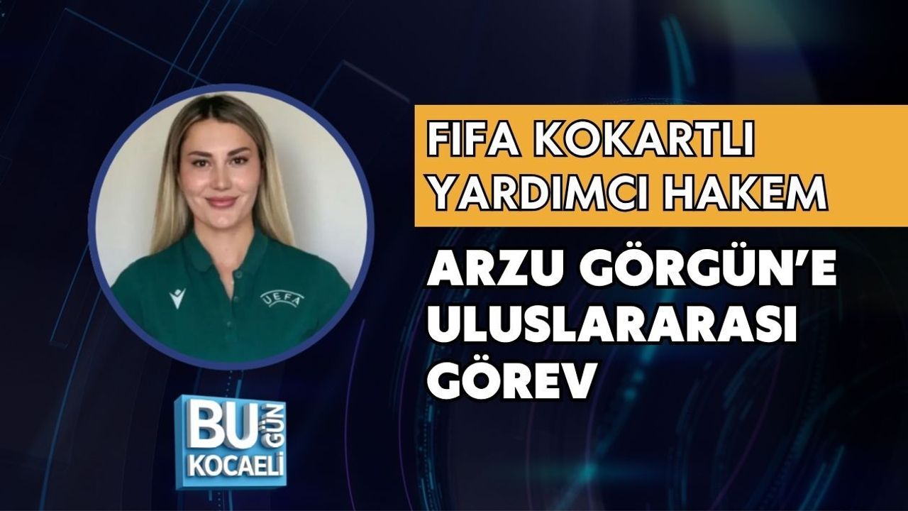 FIFA KOKARTLI YARDIMCI HAKEM ARZU GÖRGÜN’E ULUSLARARASI GÖREV