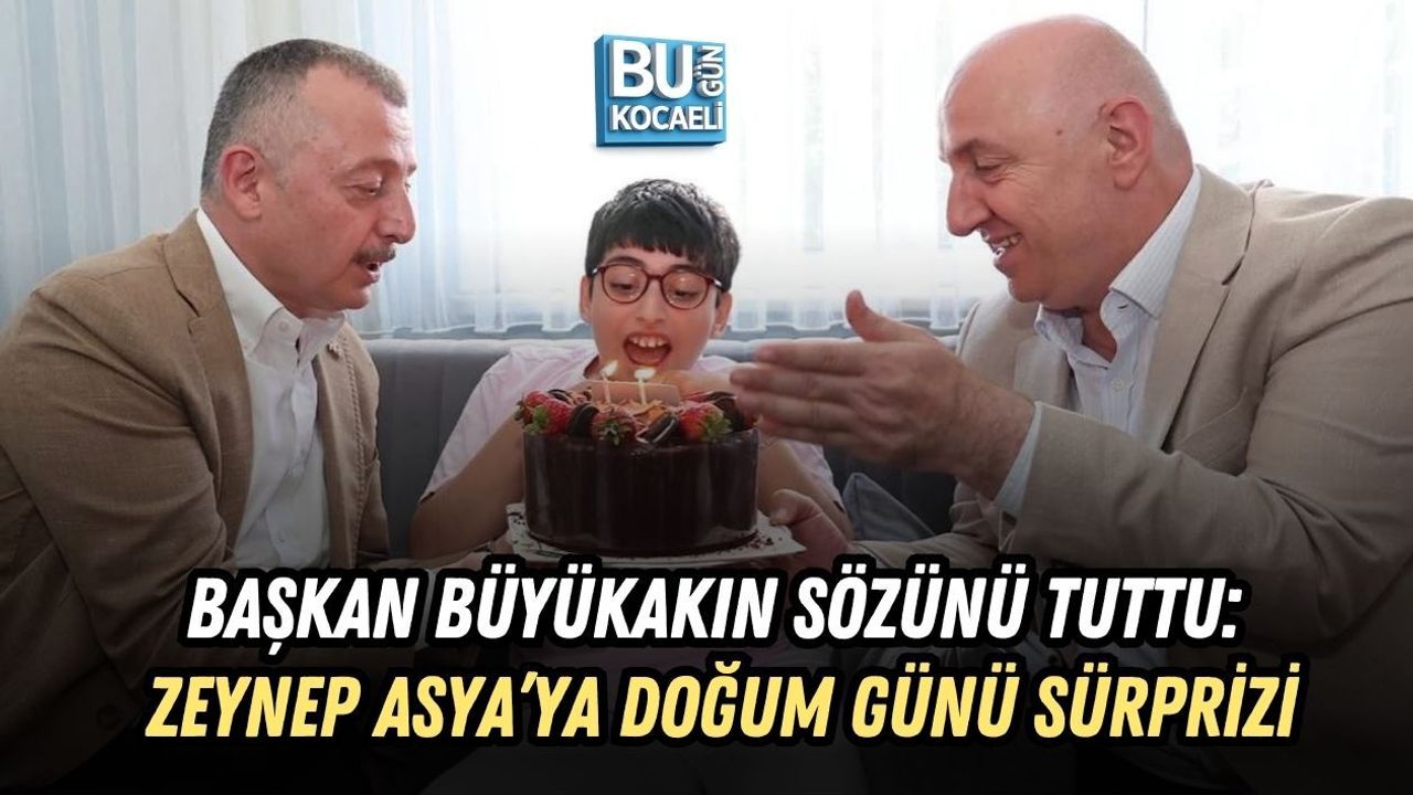BAŞKAN BÜYÜKAKIN SÖZÜNÜ TUTTU: ZEYNEP ASYA’YA DOĞUM GÜNÜ SÜRPRİZİ