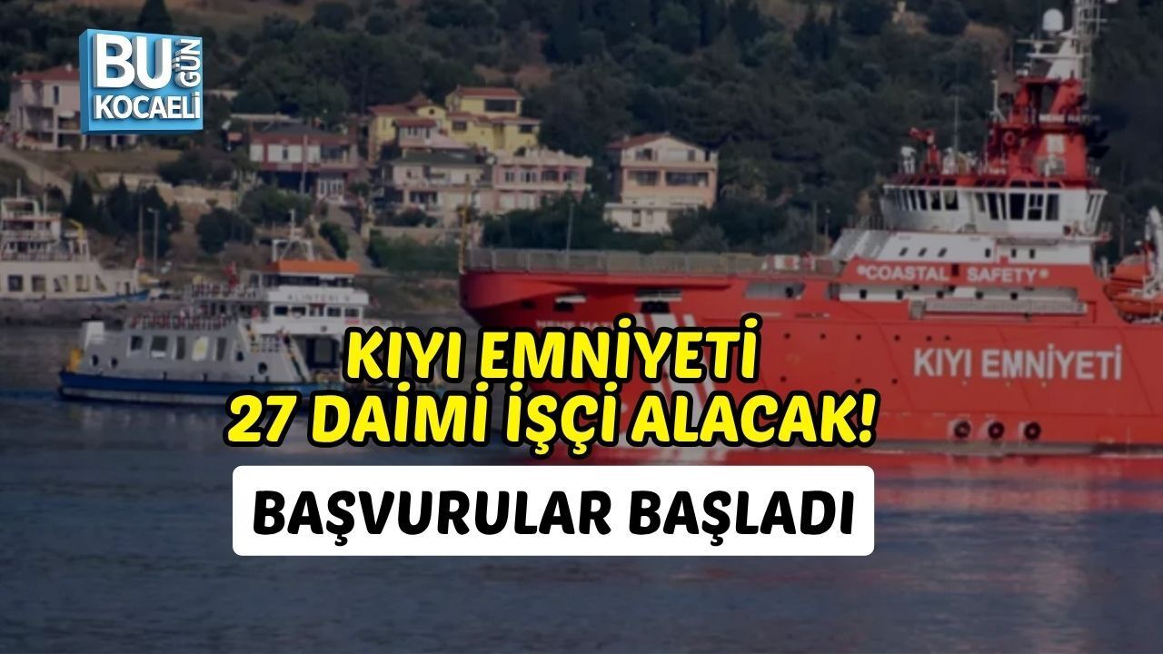KIYI EMNİYETİ 27 DAİMİ İŞÇİ ALACAK! BAŞVURULAR BAŞLADI