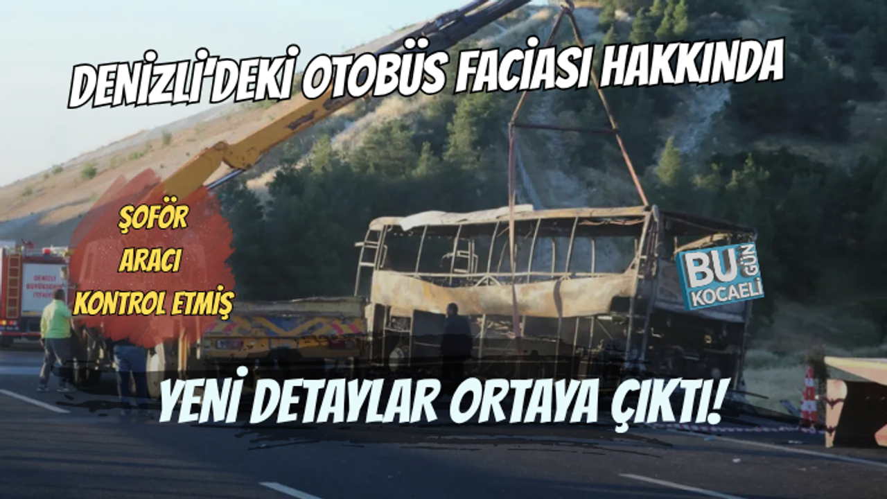 DENİZLİ’DEKİ OTOBÜS FACİASINDA YENİ DETAY: ŞOFÖR 20 DAKİKA ÖNCE ARACI KONTROL ETMİŞ