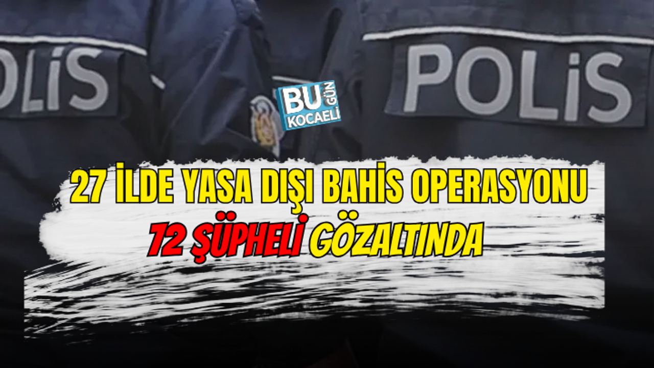 YASA DIŞI BAHİS AĞINA DEV OPERASYON! 27 İLDE ŞAFAK BASKINI, 72 GÖZALTI