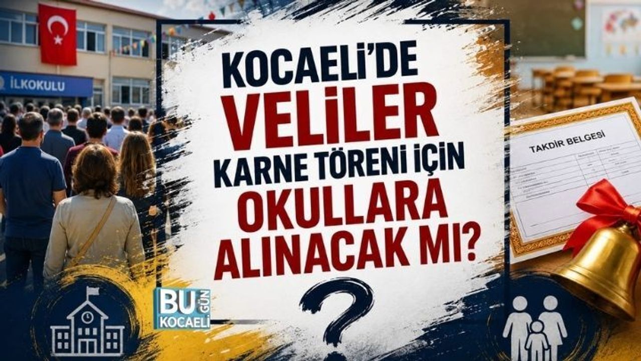 KOCAELİ'DE VELİLER KARNE TÖRENİ İÇİN OKULLARA ALINACAK MI?