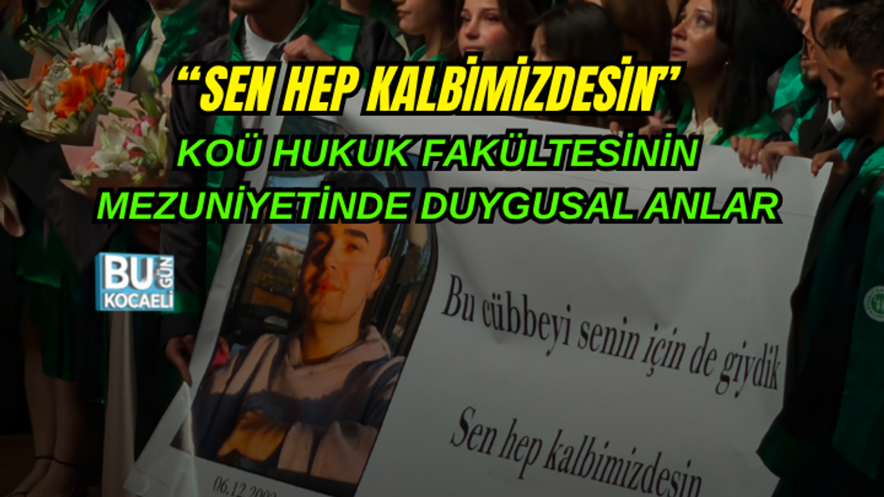 KOÜ HUKUK FAKÜLTESİ MEZUNİYET TÖRENİNDE DUYGUSAL ANLAR: "KALBİMİZDESİN"