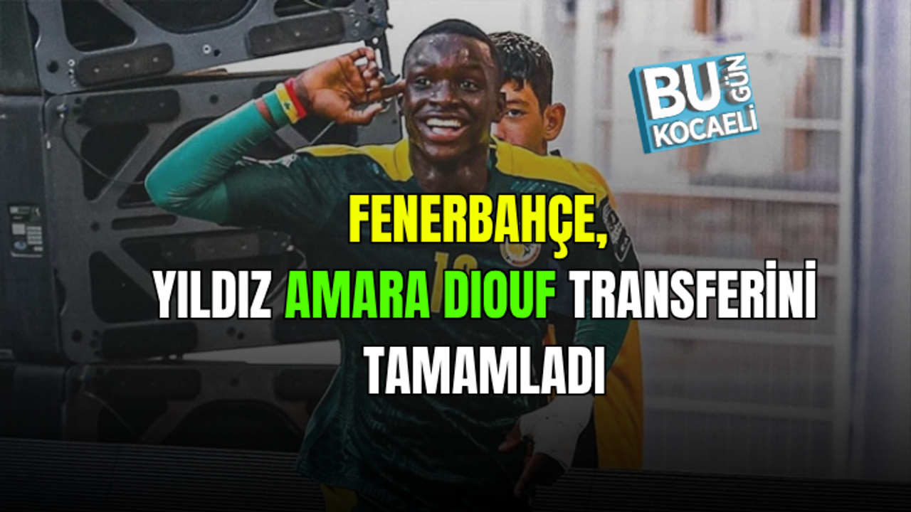 FENERBAHÇE, GELECEĞİN YILDIZI AMARA DIOUF TRANSFERİNİ TAMAMLADI