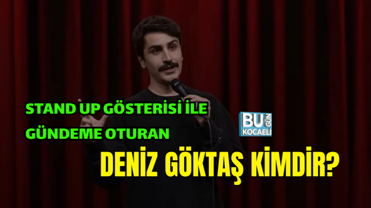 STAND UP GÖSTERİSİYLE GÜNDEM OLAN DENİZ GÖKTAŞ KİMDİR ?