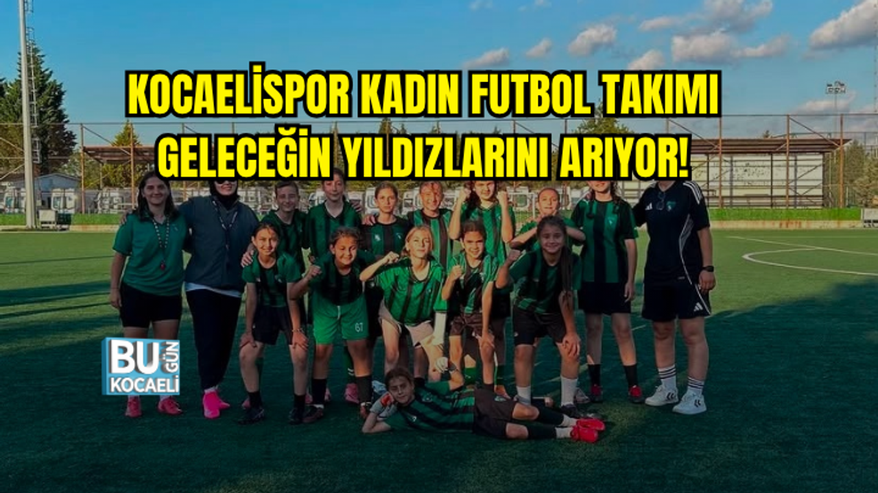 KOCAELİSPOR KADIN FUTBOL TAKIMI GELECEĞİN YILDIZLARINI ARIYOR!