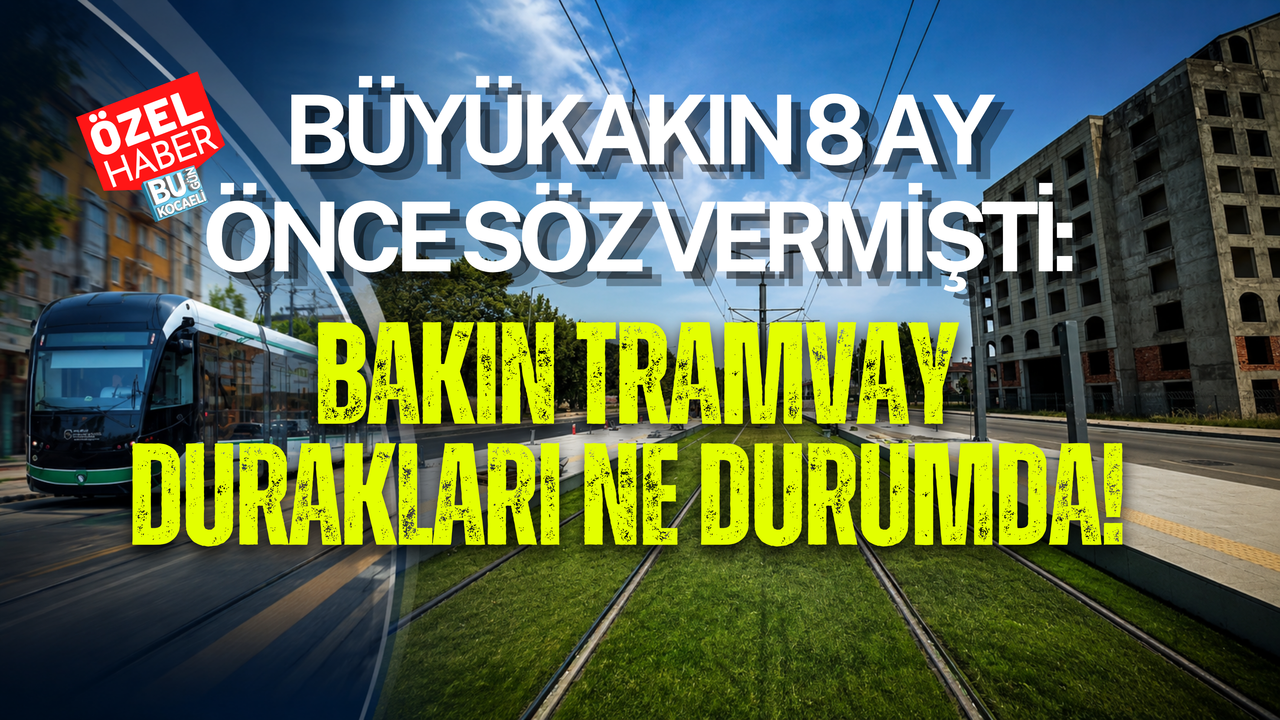 BÜYÜKAKIN 8 AY ÖNCE SÖZ VERMİŞTİ: BAKIN TRAMVAY DURAKLARI NE DURUMDA!