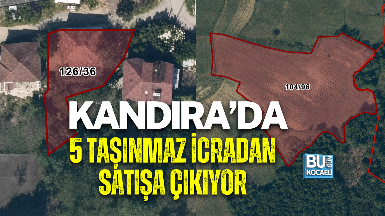 KANDIRA’DA 5 TAŞINMAZ İCRADAN SATIŞA ÇIKIYOR