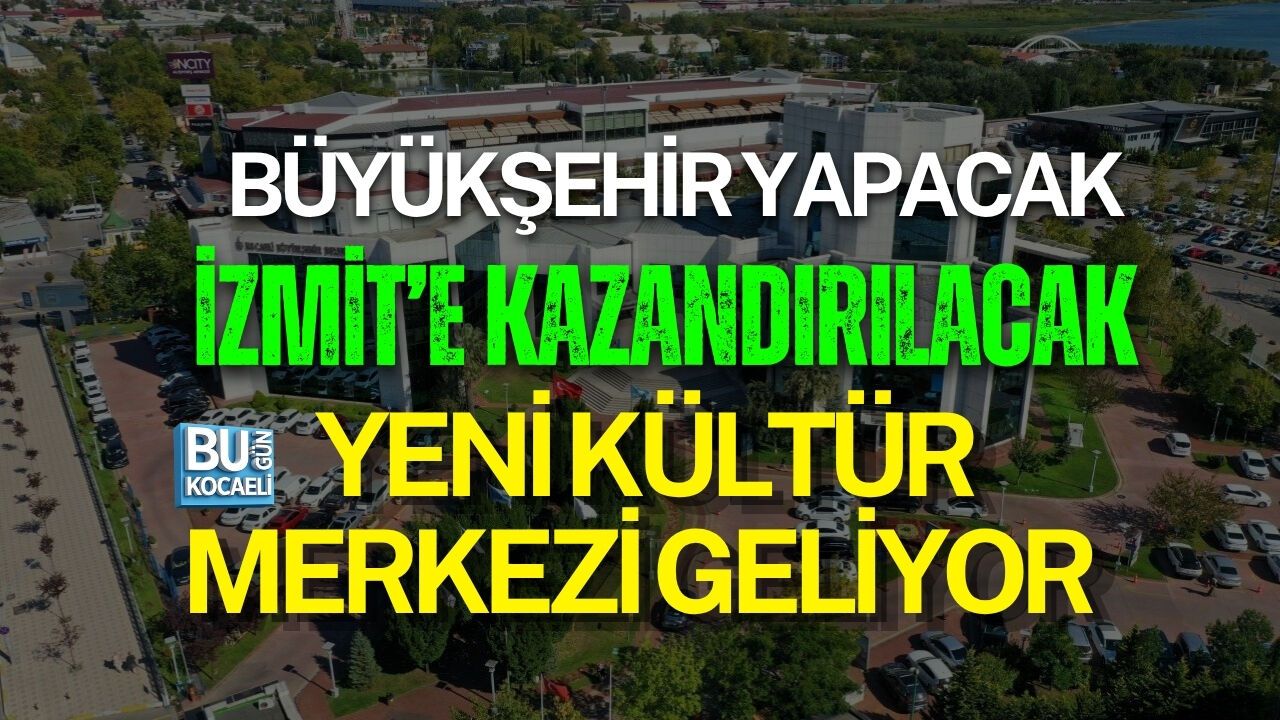 BÜYÜKŞEHİR YAPACAK, İZMİT’E KAZANDIRILACAK: YENİ KÜLTÜR MERKEZİ GELİYOR