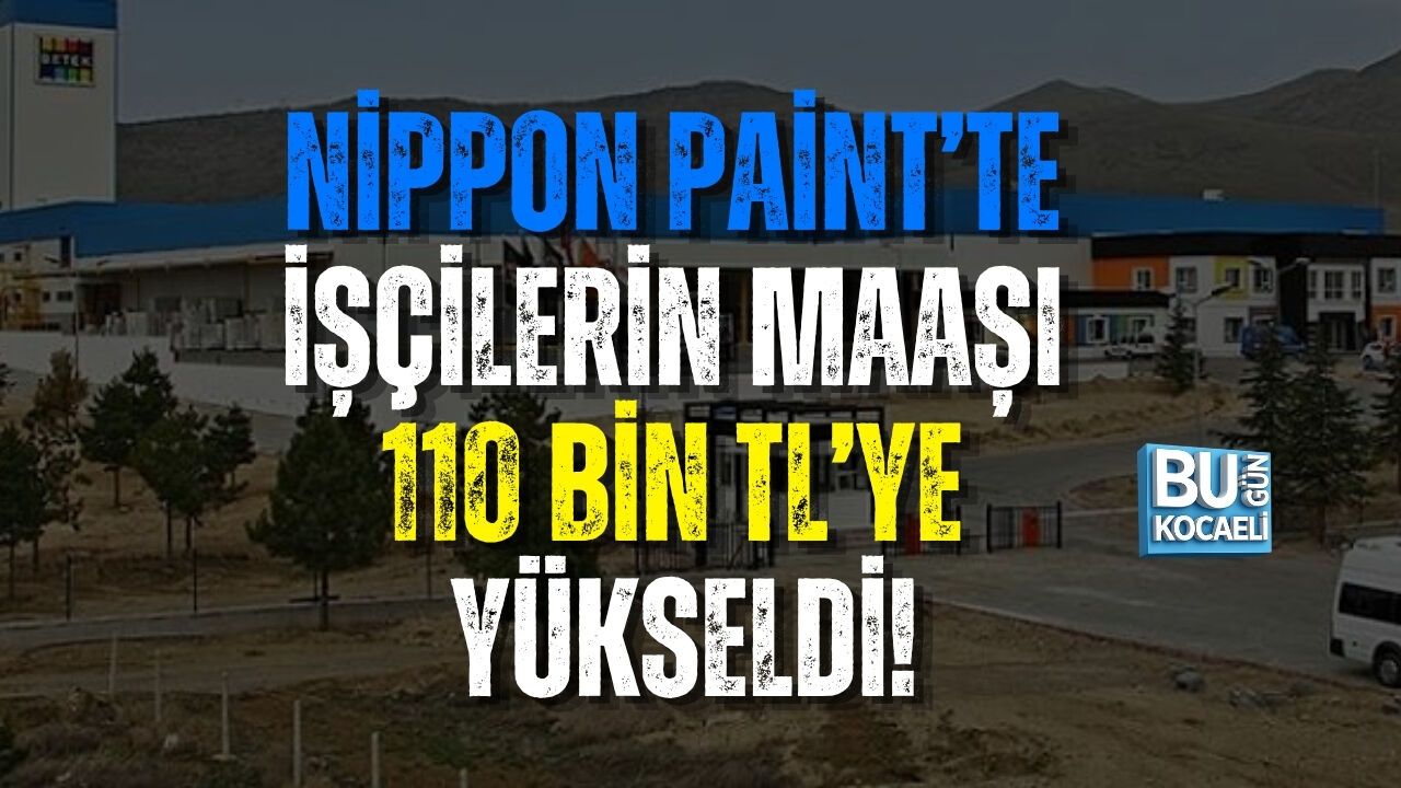 NİPPON PAİNT’TE İŞÇİLERİN MAAŞI 110 BİN TL’YE YÜKSELDİ!