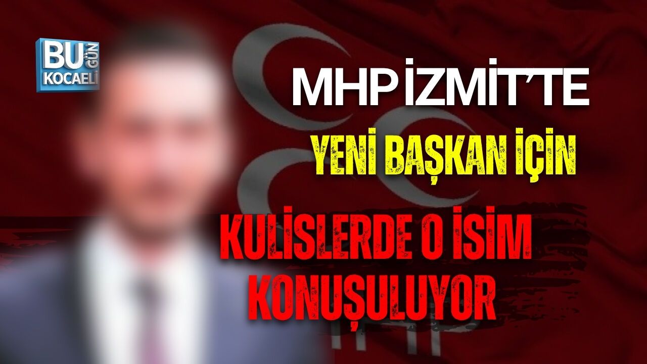 MHP İZMİT’TE YENİ BAŞKAN İÇİN KULİSLERDE O İSİM KONUŞULUYOR