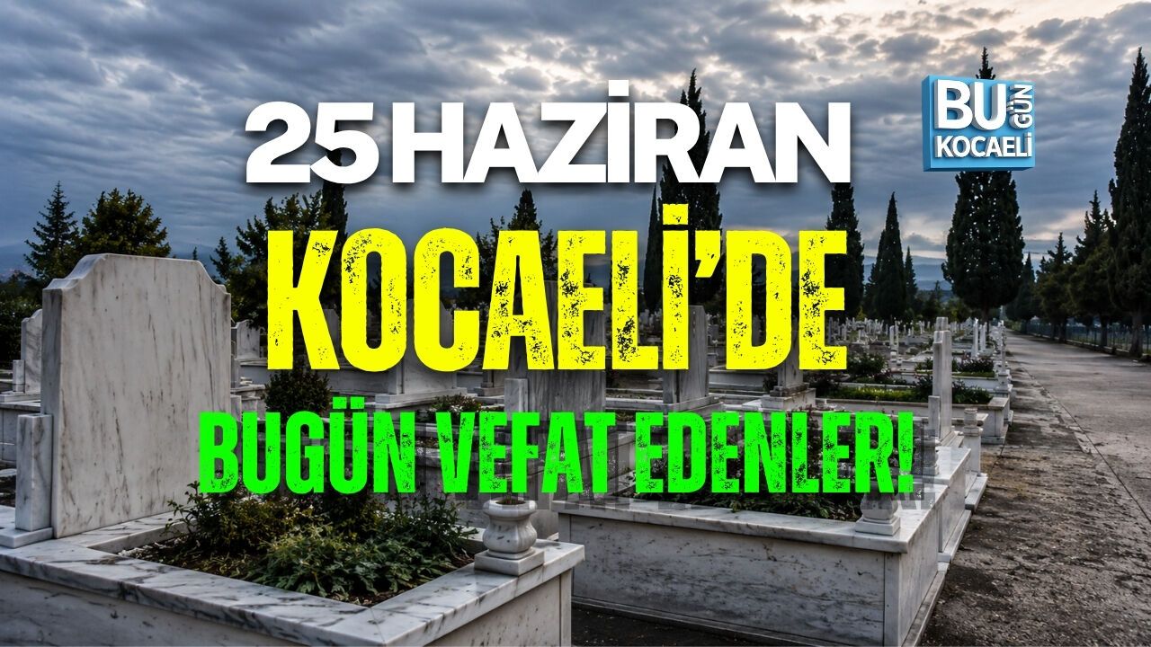 25 HAZİRAN KOCAELİ VEFAT LİSTESİ