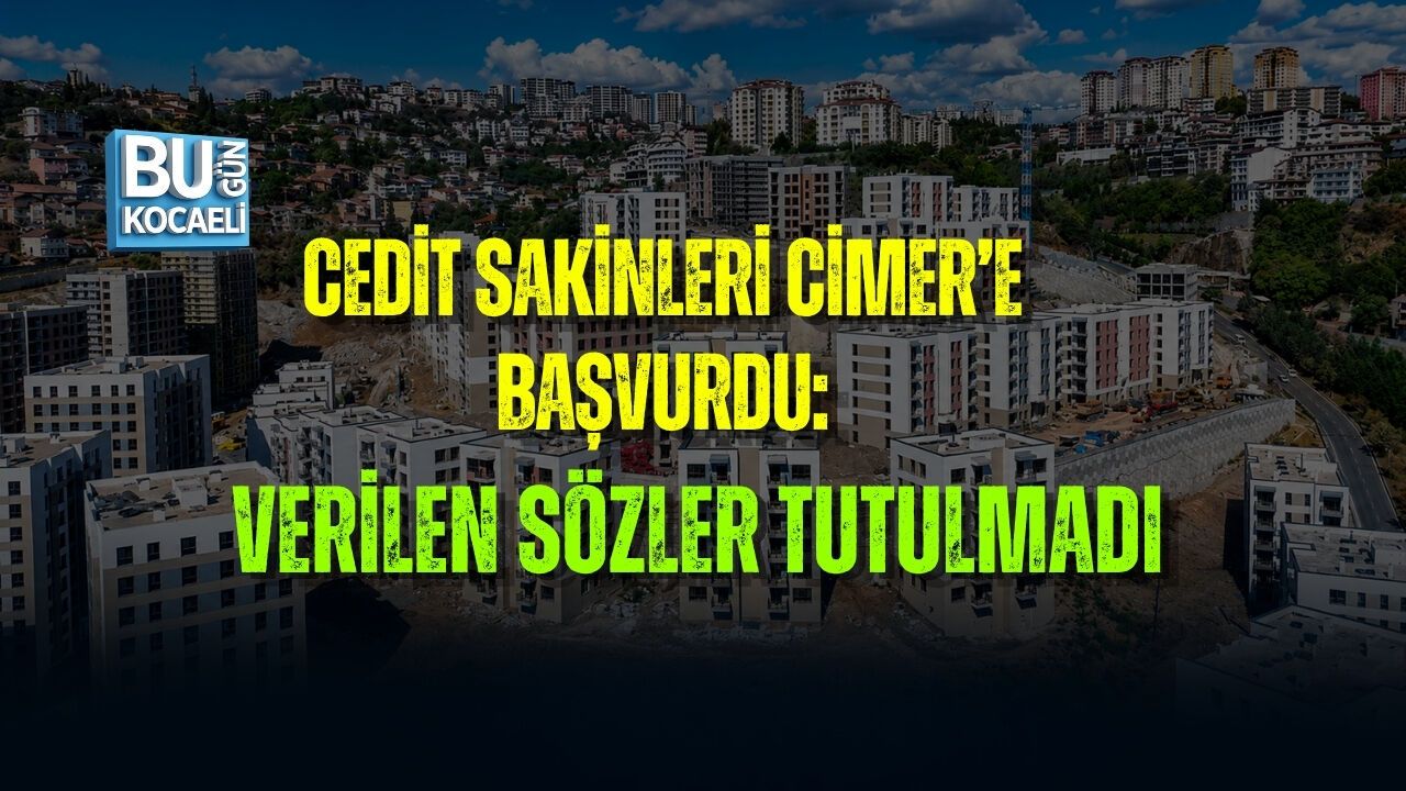 CEDİT SAKİNLERİ CİMER’E BAŞVURDU: VERİLEN SÖZLER TUTULMADI