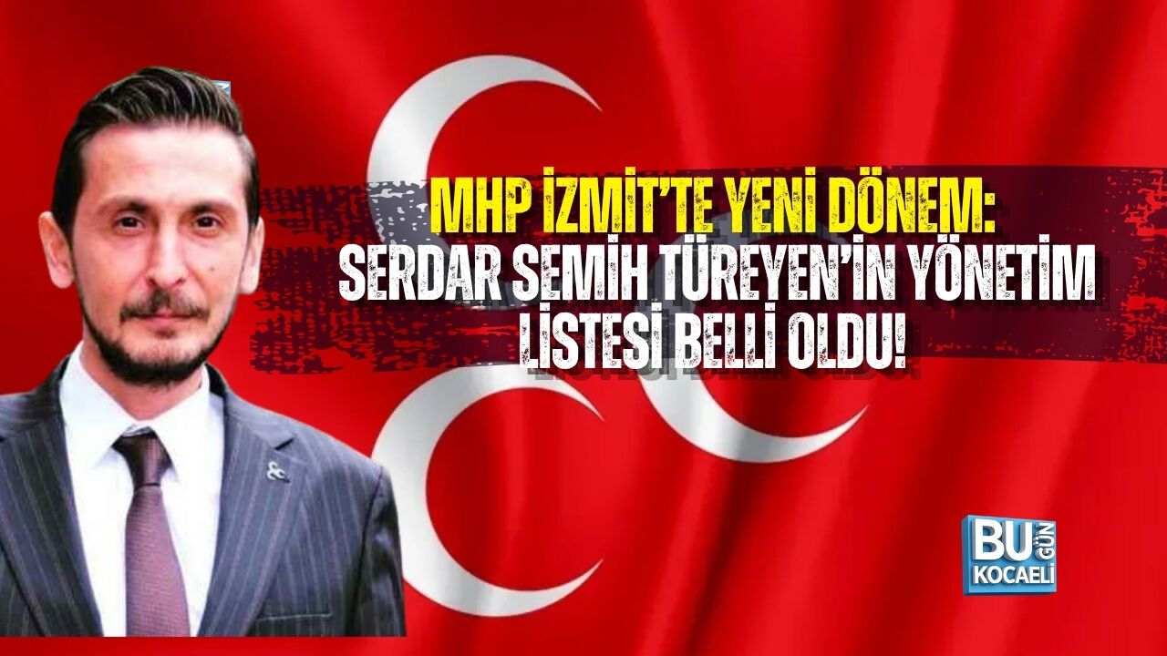 MHP İZMİT’TE YENİ DÖNEM: SERDAR SEMİH TÜREYEN’İN YÖNETİM LİSTESİ BELLİ OLDU