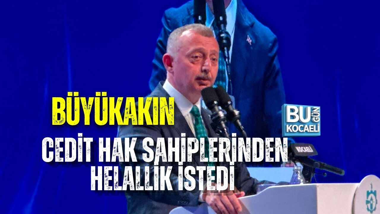 BÜYÜKAKIN CEDİT HAK SAHİPLERİNDEN HELALLİK İSTEDİ