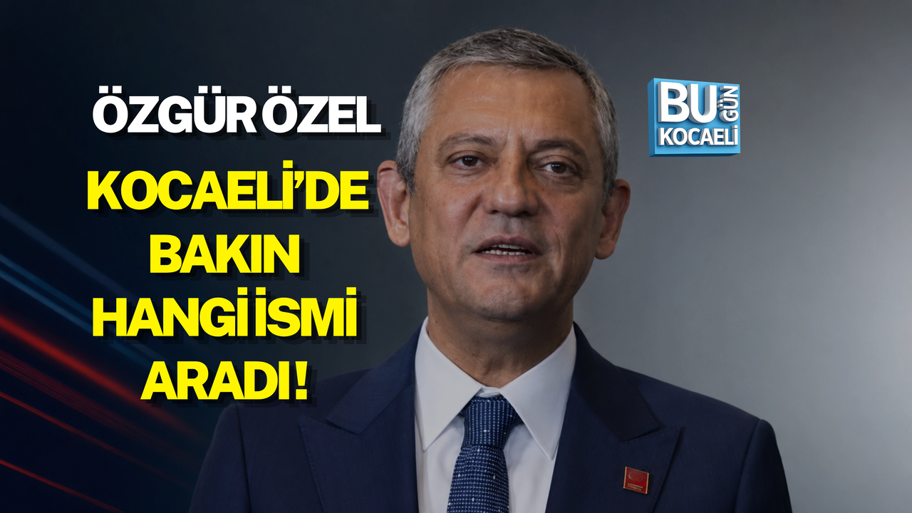 ÖZGÜR ÖZEL KOCAELİ’DE BAKIN HANGİ İSMİ ARADI!