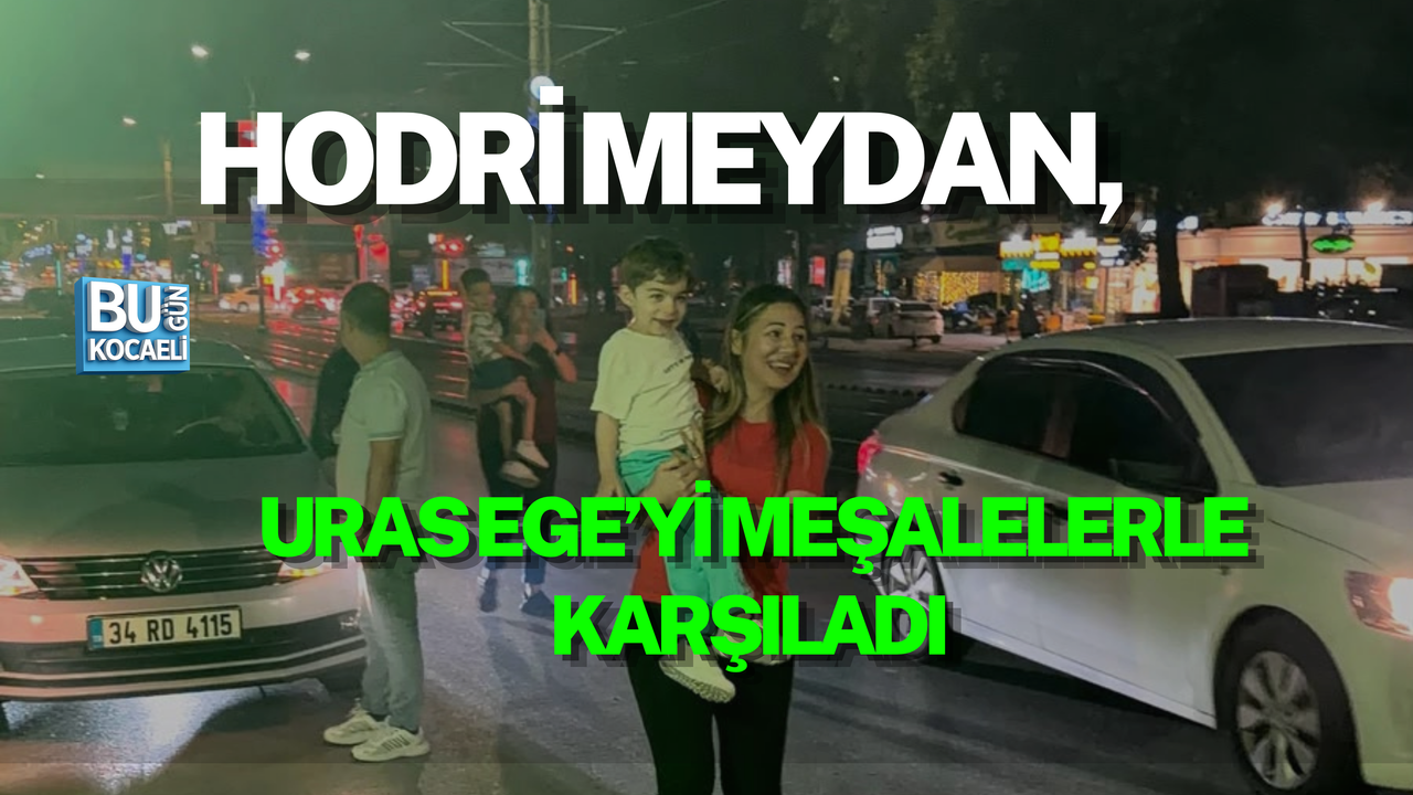 HODRİ MEYDAN, URAS EGE’Yİ MEŞALELERLE KARŞILADI