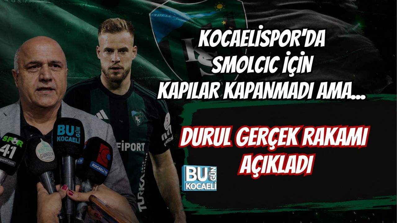 KOCAELİSPOR'DA SMOLCIC İÇİN KAPILAR KAPANMADI AMA... DURUL GERÇEK RAKAMI AÇIKLADI