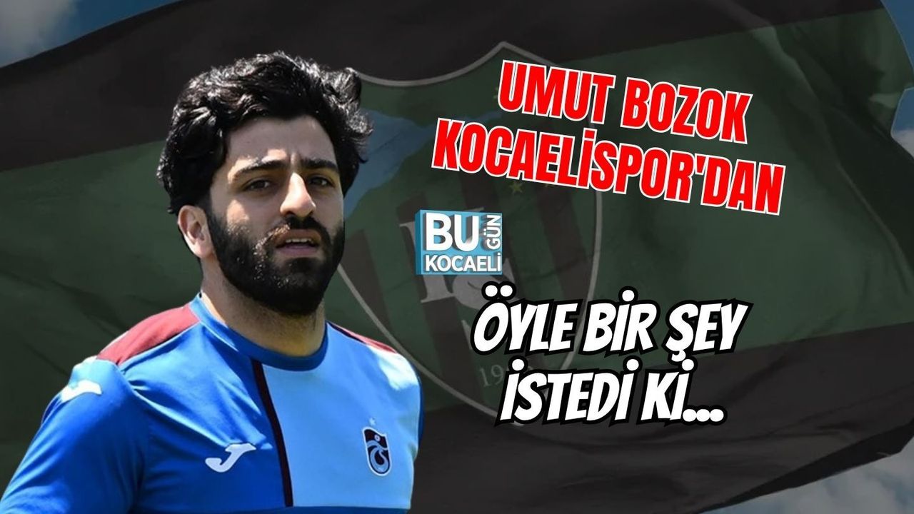 UMUT BOZOK KOCAELİSPOR'DAN ÖYLE BİR ŞEY İSTEDİ Kİ...