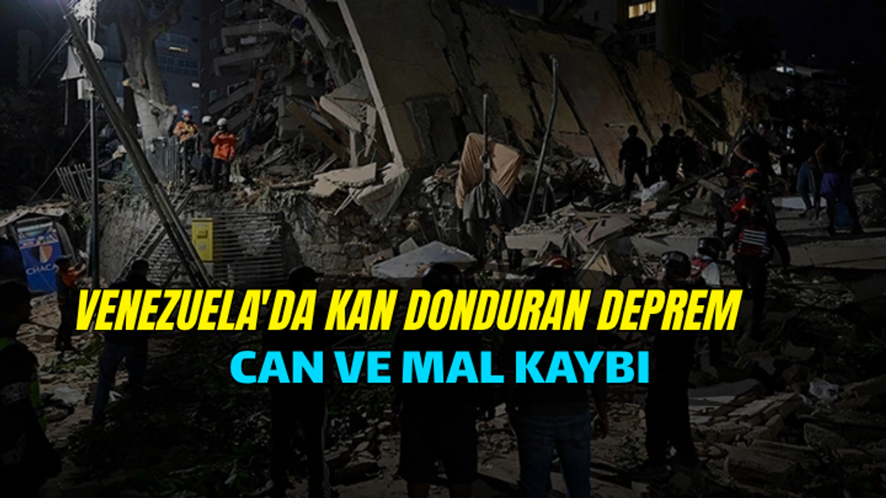 VENEZUELA'DA KAN DONDURAN DEPREM : BÜYÜK YIKIM VE CAN KAYBI VAR!