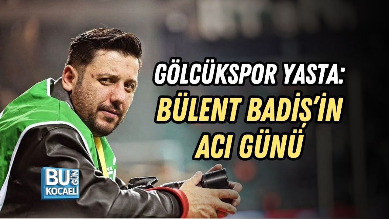 GÖLCÜKSPOR YASTA: BÜLENT BADİŞ’İN ACI GÜNÜ