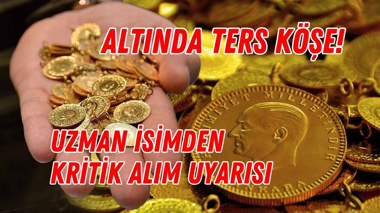 ALTINDA TERS KÖŞE! BÜYÜK BANKADAN ŞOK TAHMİN VE UZMAN İSİMDEN KRİTİK ALIM UYARISI