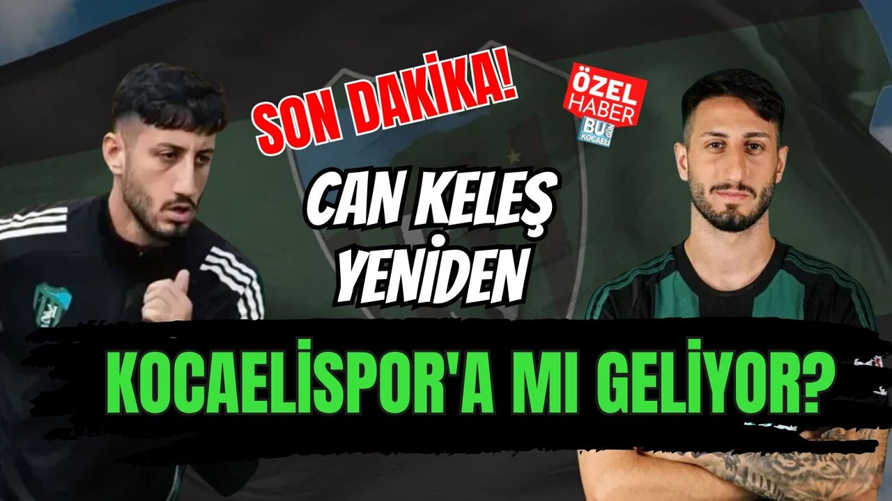 SON DAKİKA! CAN KELEŞ YENİDEN KOCAELİSPOR'A MI GELİYOR?