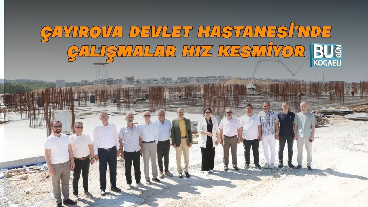 ÇAYIROVA DEVLET HASTANESİ’NDE ÇALIŞMALAR HIZ KESMİYOR