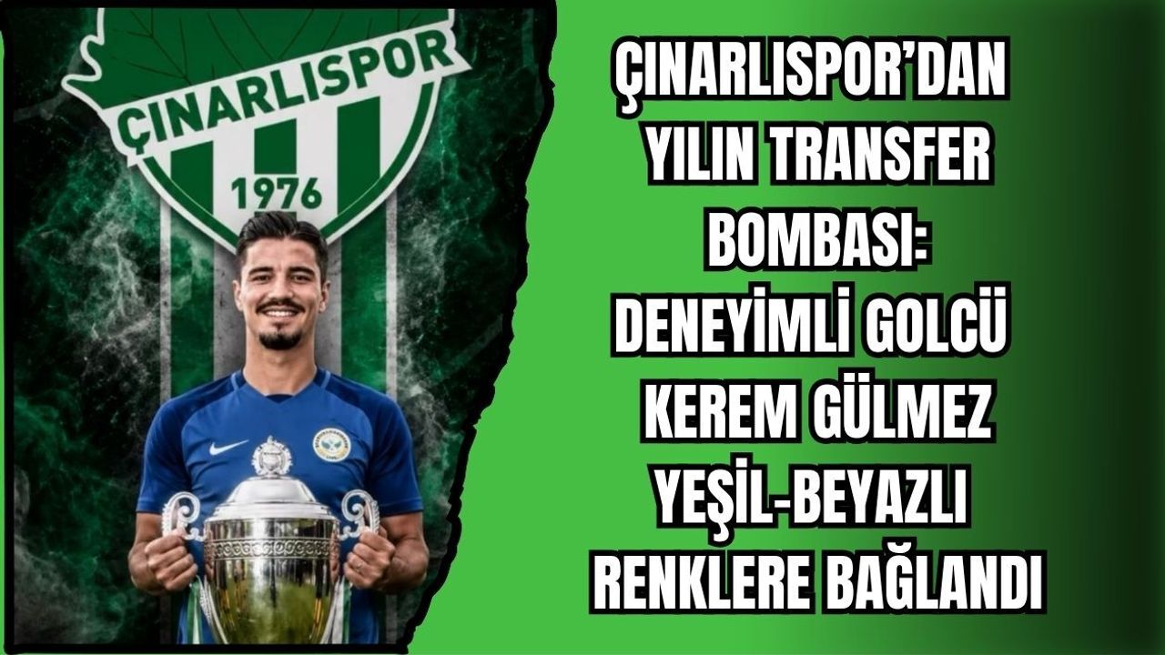 ÇINARLISPOR’DAN YILIN TRANSFER BOMBASI: DENEYİMLİ GOLCÜ KEREM GÜLMEZ YEŞİL-BEYAZLI RENKLERE BAĞLANDI