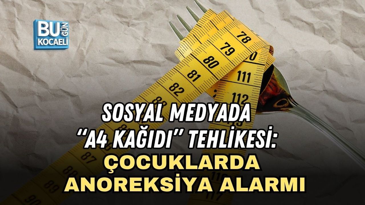 SOSYAL MEDYADA “A4 KAĞIDI” TEHLİKESİ: ÇOCUKLARDA ANOREKSİYA ALARMI
