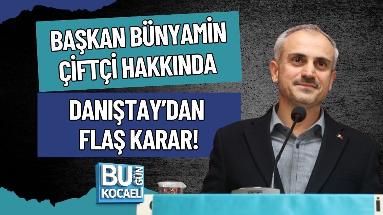 BAŞKAN BÜNYAMİN ÇİFTÇİ HAKKINDA DANIŞTAY’DAN FLAŞ KARAR!