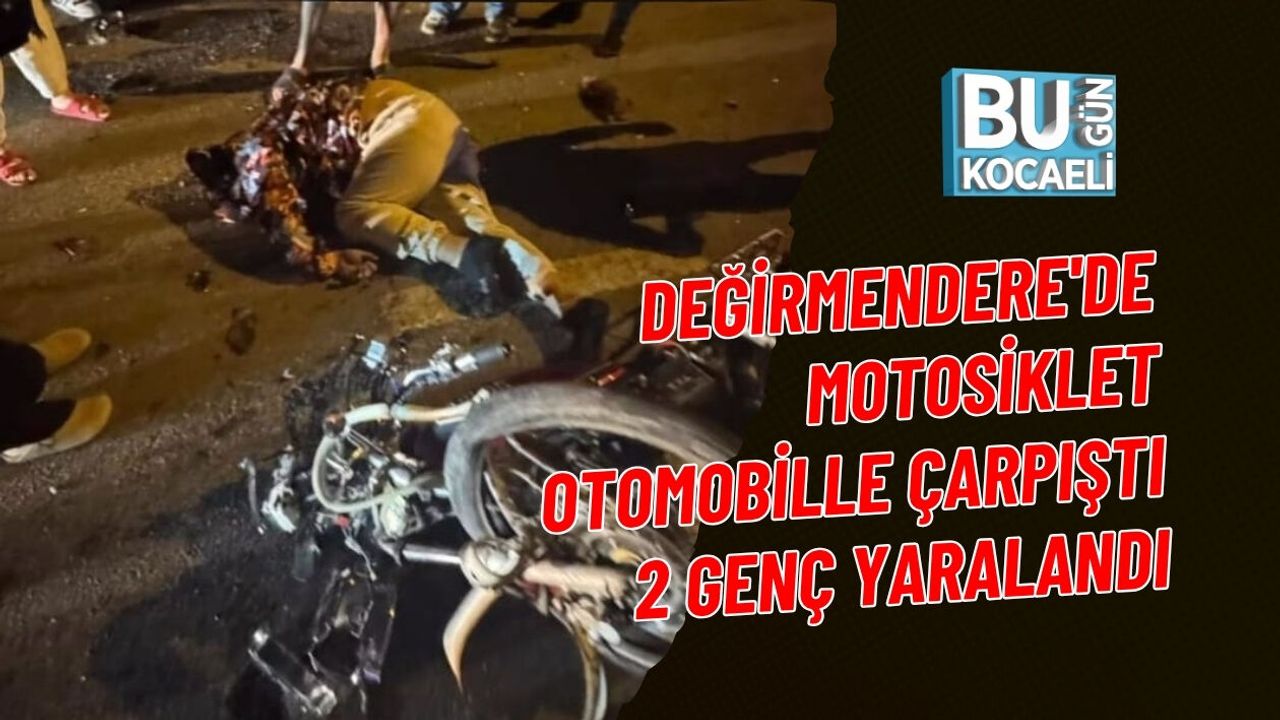 DEĞİRMENDERE'DE MOTOSİKLET OTOMOBİLLE ÇARPIŞTI 2 GENÇ YARALANDI