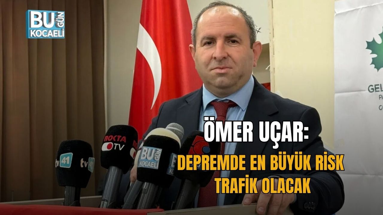 ÖMER UÇAR: DEPREMDE EN BÜYÜK RİSK TRAFİK OLACAK