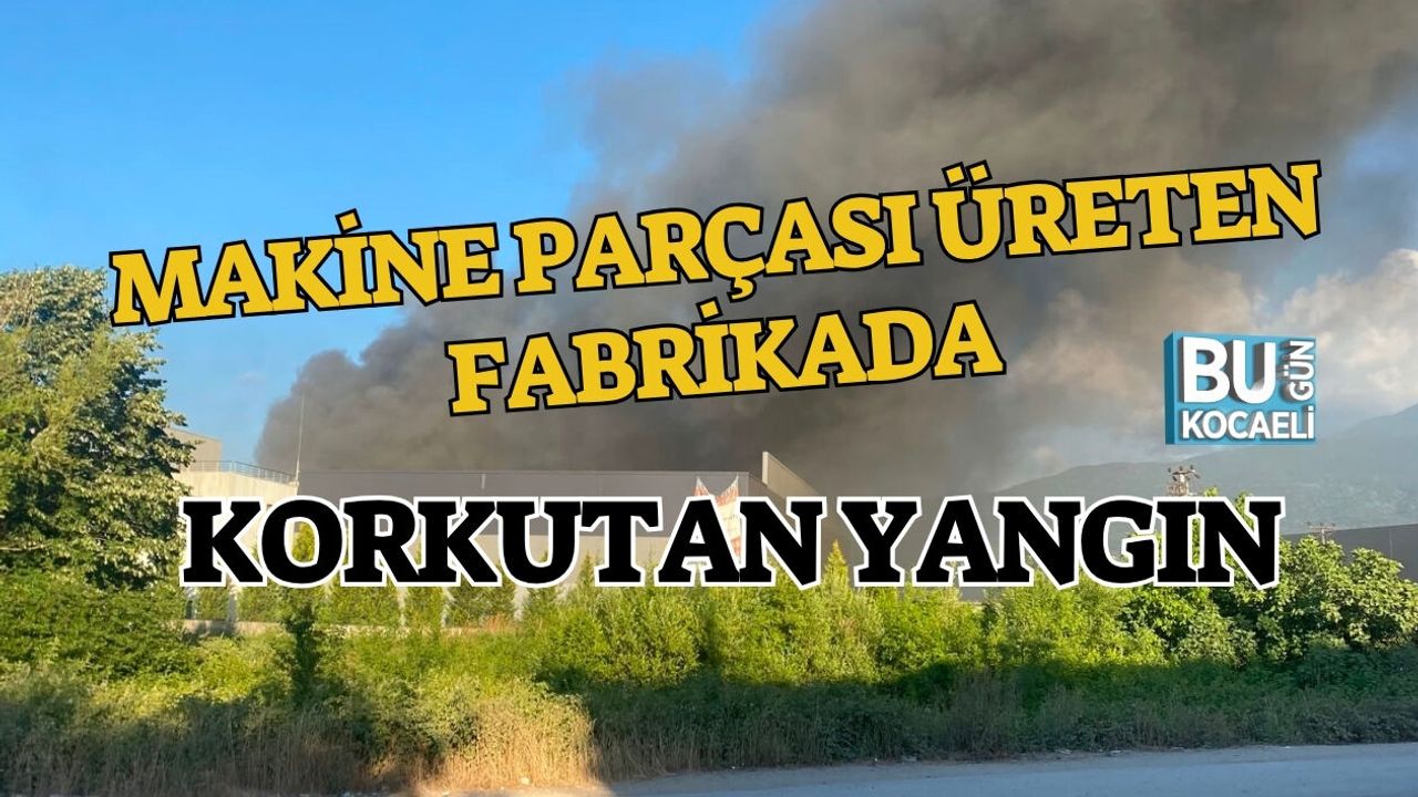 MAKİNE PARÇASI ÜRETEN FABRİKADA KORKUTAN YANGIN