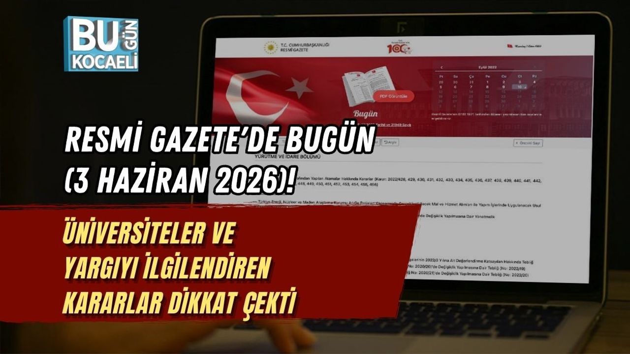 RESMİ GAZETE'DE BUGÜN (3 HAZİRAN 2026)! ÜNİVERSİTELER VE YARGIYI İLGİLENDİREN KARARLAR DİKKAT ÇEKTİ