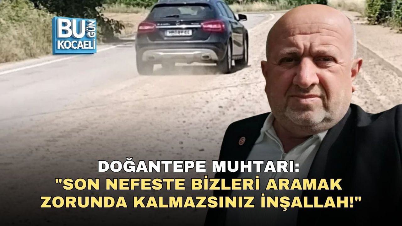 DOĞANTEPE MUHTARINDAN KENT KONUT’A ZEHİR ZEMBEREK SÖZLER: SON NEFESTE BİZLERİ ARAMAK ZORUNDA KALMAZSINIZ İNŞALLAH!
