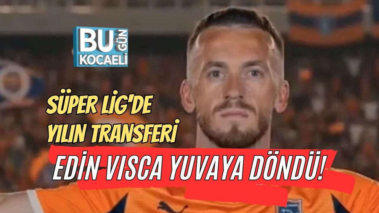SÜPER LİG'DE YILIN TRANSFERİ: EDİN VISCA YUVAYA DÖNDÜ!