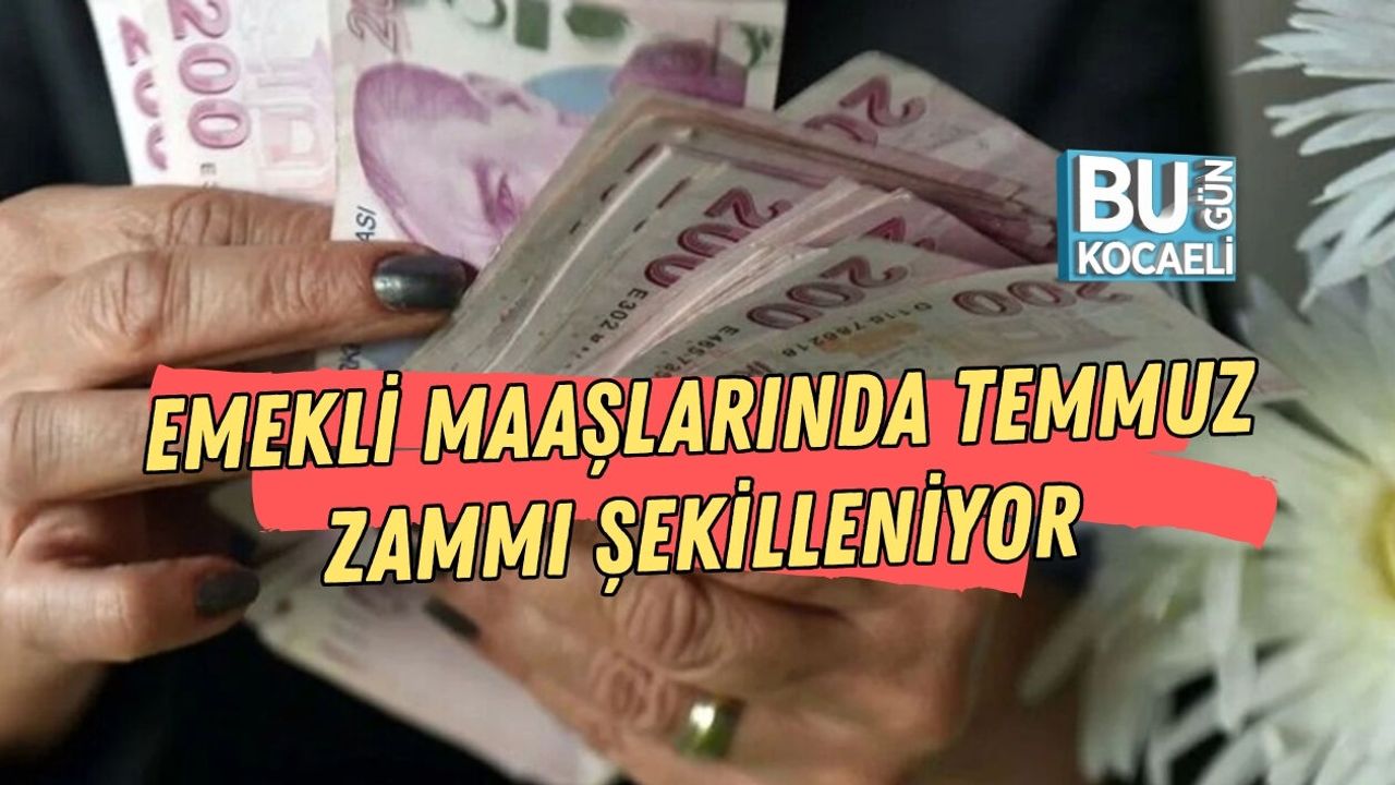 EMEKLİ MAAŞLARINDA TEMMUZ ZAMMI ŞEKİLLENİYOR