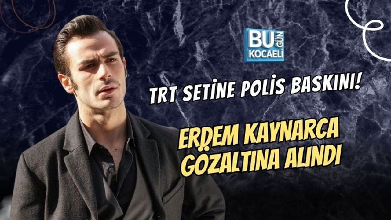 TRT SETİNE POLİS BASKINI! ERDEM KAYNARCA GÖZALTINA ALINDI: ERDEM KAYNARCA KİMDİR?