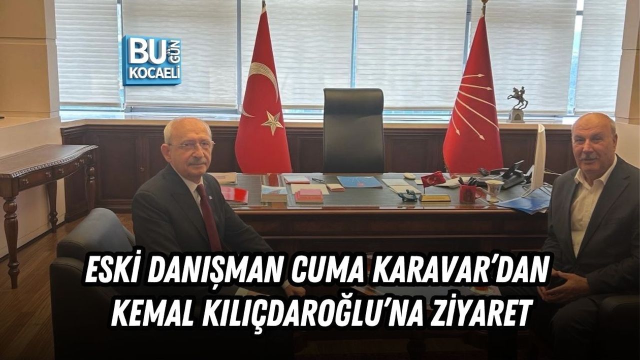 ESKİ DANIŞMAN CUMA KARAVAR’DAN KEMAL KILIÇDAROĞLU’NA ZİYARET