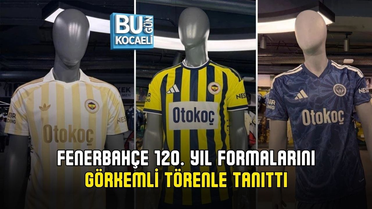 FENERBAHÇE 120. YIL FORMALARINI GÖRKEMLİ TÖRENLE TANITTI