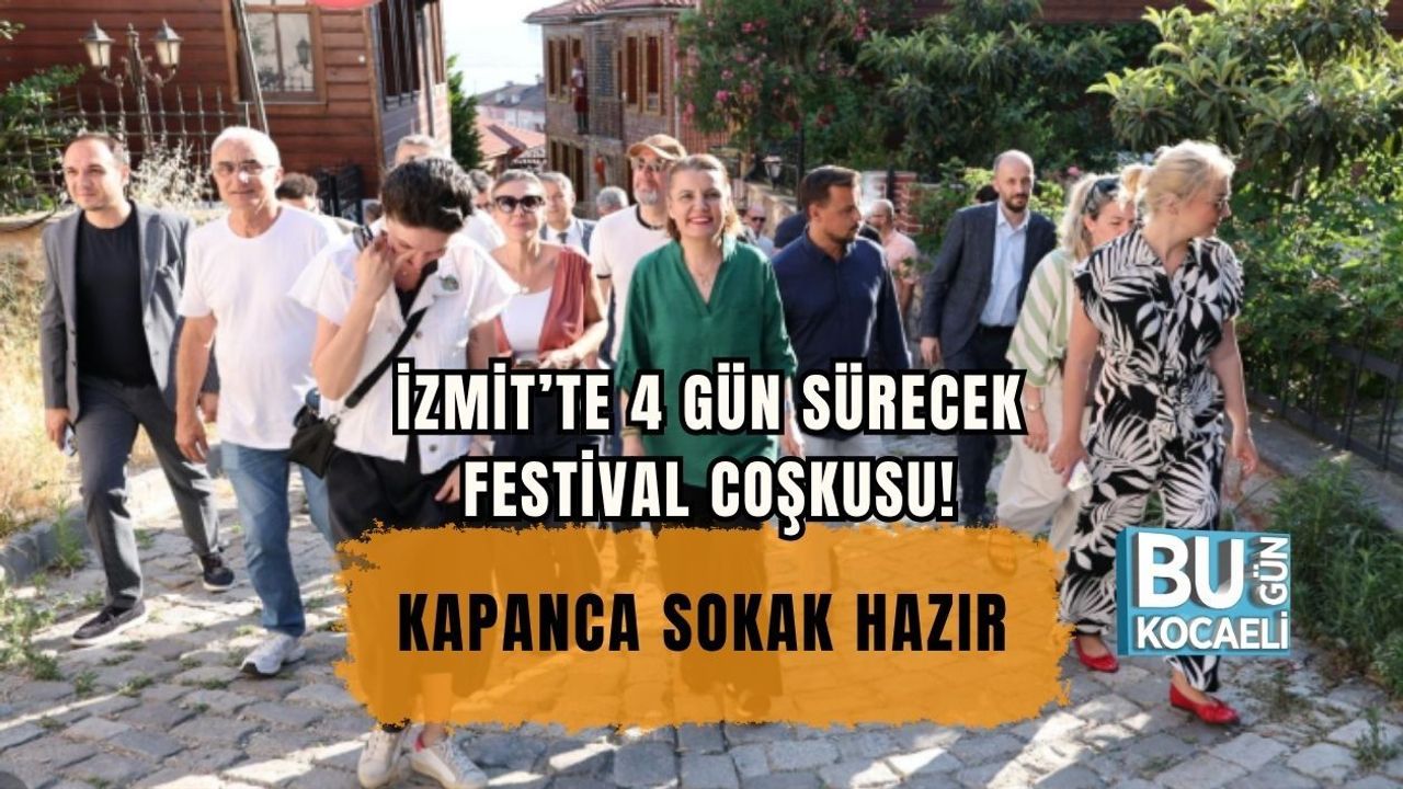 İZMİT’TE 4 GÜN SÜRECEK FESTİVAL COŞKUSU! KAPANCA SOKAK HAZIR