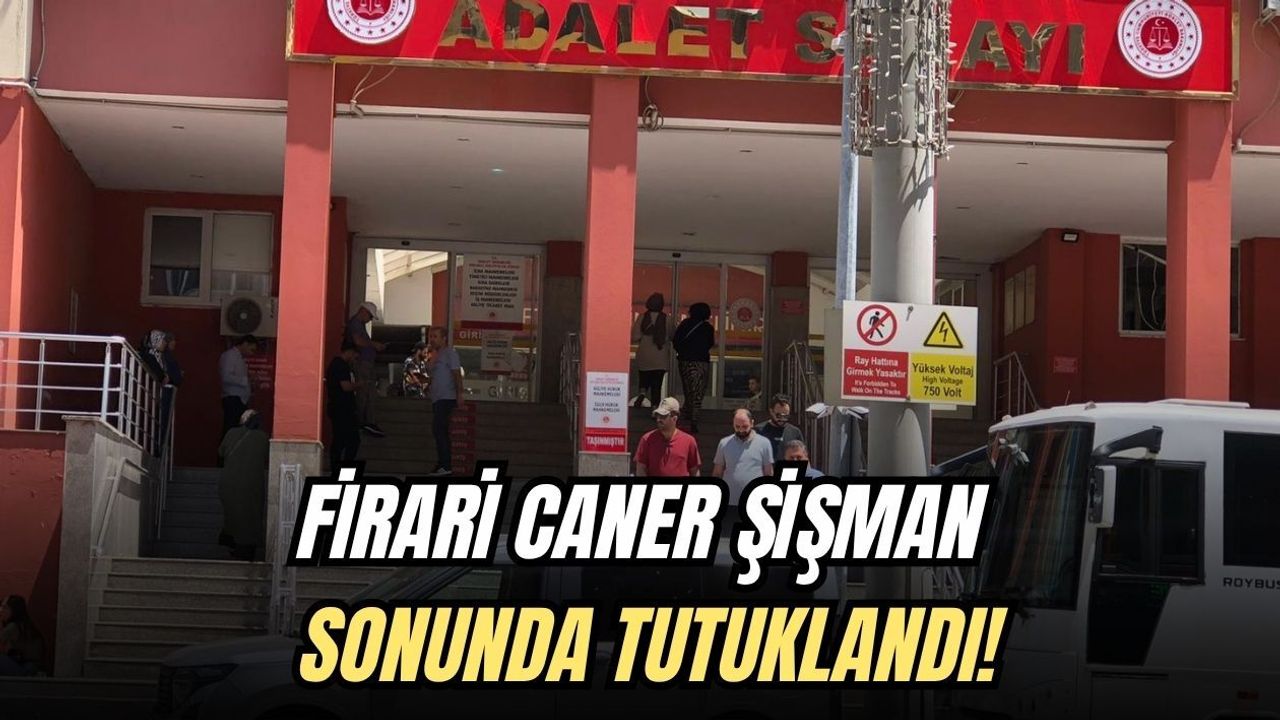 FİRARİ CANER ŞİŞMAN SONUNDA TUTUKLANDI!