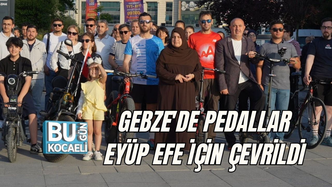 PEDALLAR EYÜP EFE İÇİN ÇEVRİLDİ: GEBZE'DE DUYGU DOLU ANMA