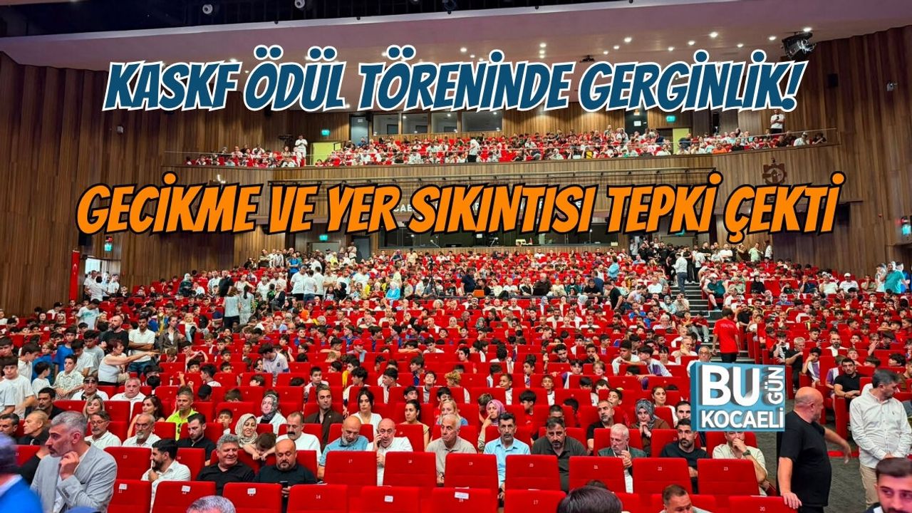 KASKF ÖDÜL TÖRENİNDE GERGİNLİK! GECİKME VE YER SIKINTISI TEPKİ ÇEKTİ