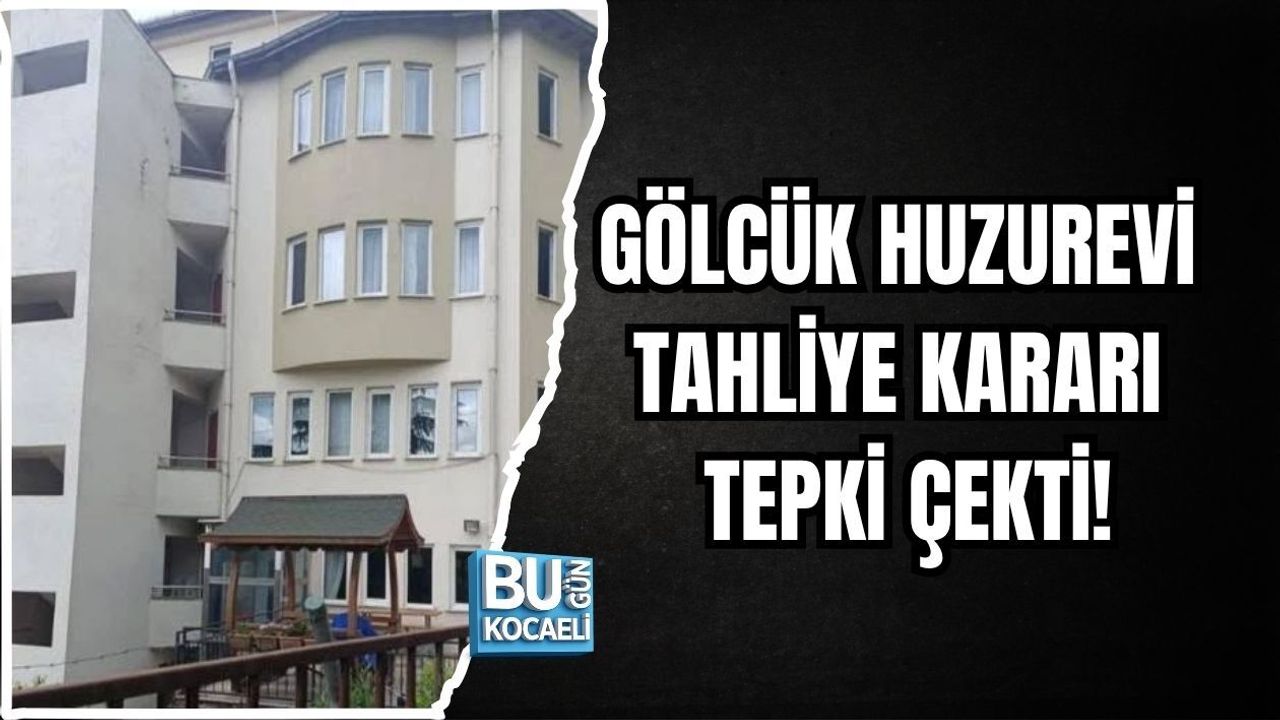 GÖLCÜK HUZUREVİ TAHLİYE KARARI TEPKİ ÇEKTİ!