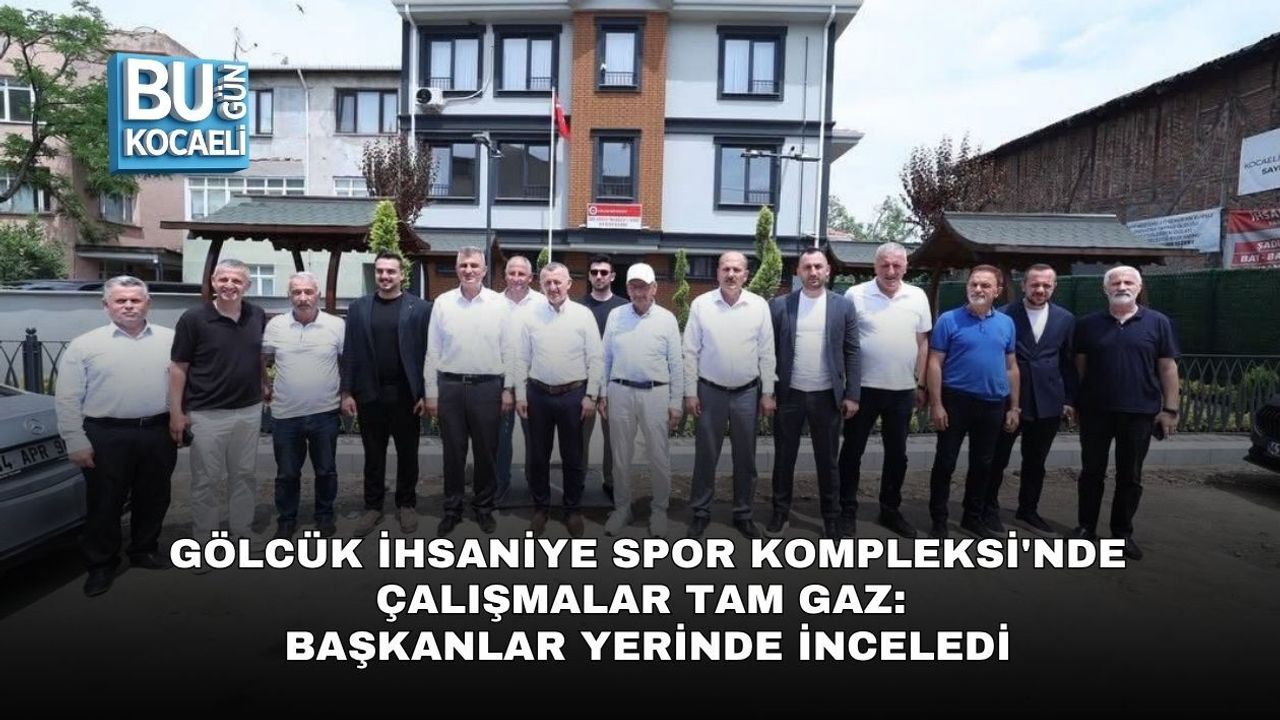 GÖLCÜK İHSANİYE SPOR KOMPLEKSİ'NDE ÇALIŞMALAR TAM GAZ: BAŞKANLAR YERİNDE İNCELEDİ