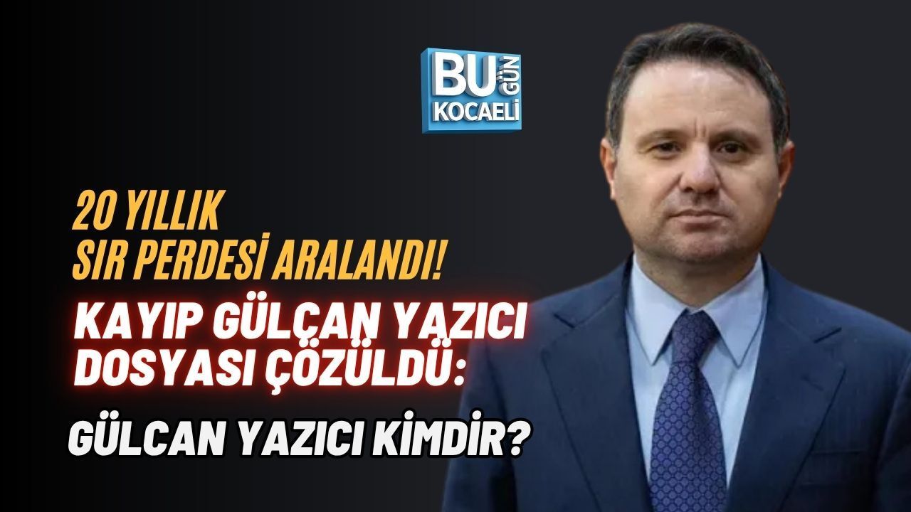 20 YILLIK SIR PERDESİ ARALANDI! KAYIP GÜLCAN YAZICI DOSYASI ÇÖZÜLDÜ: GÜLCAN YAZICI KİMDİR?
