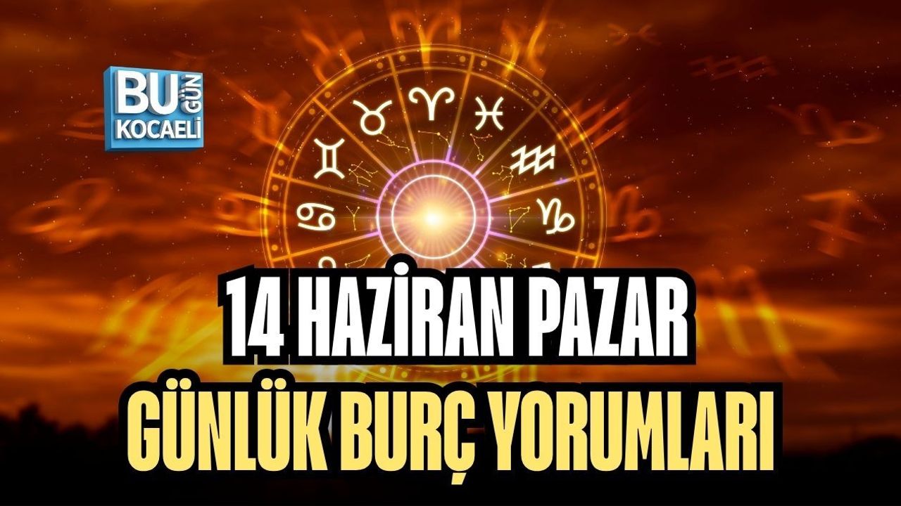 14 HAZİRAN PAZAR GÜNLÜK BURÇ YORUMLARI: YILDIZLAR HAFTANIN SON GÜNÜNDE NELER FISILDIYOR?
